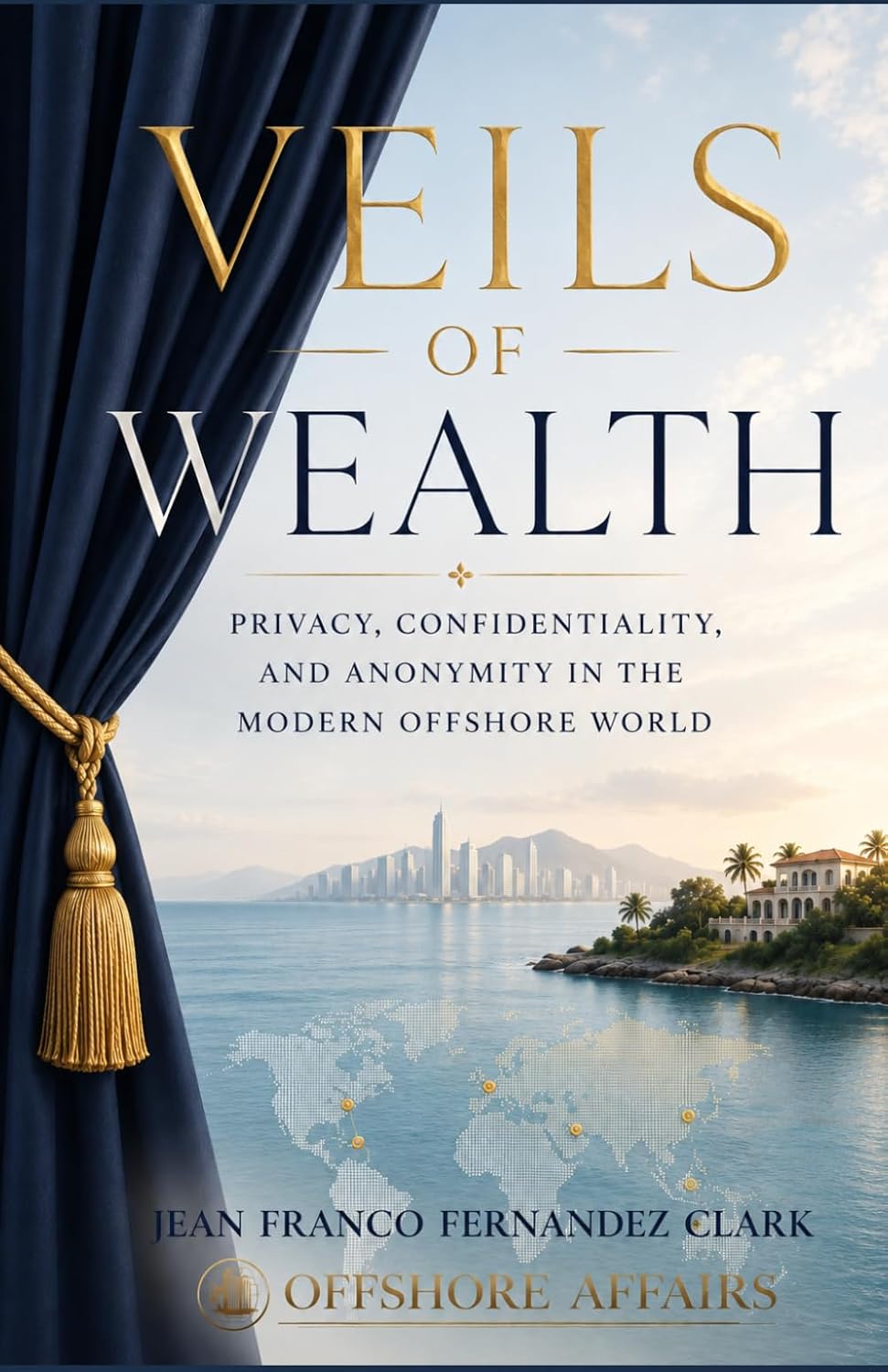 ler totalmente Veils of Wealth: Privacy, Confidentiality, and Anonymity in the Modern Offshore World