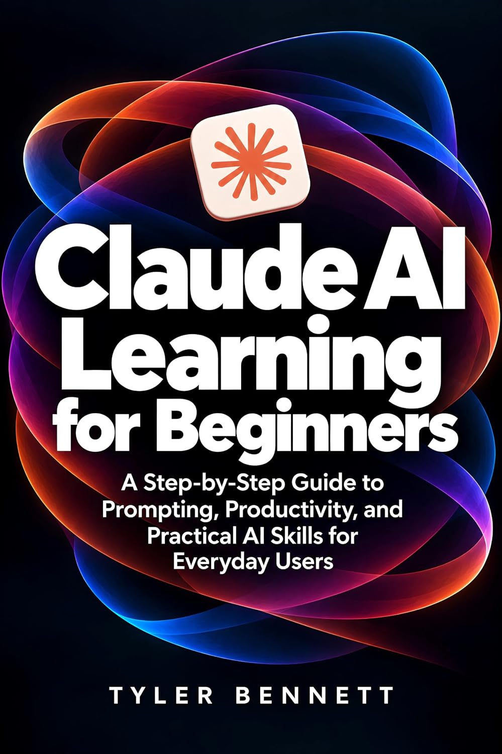 Claude AI Learning for Beginners: A Step-by-Step Guide to Prompting, Productivity, and Practical AI Skills for Everyday Users (AI Engineering Series Book 8) (English Edition)