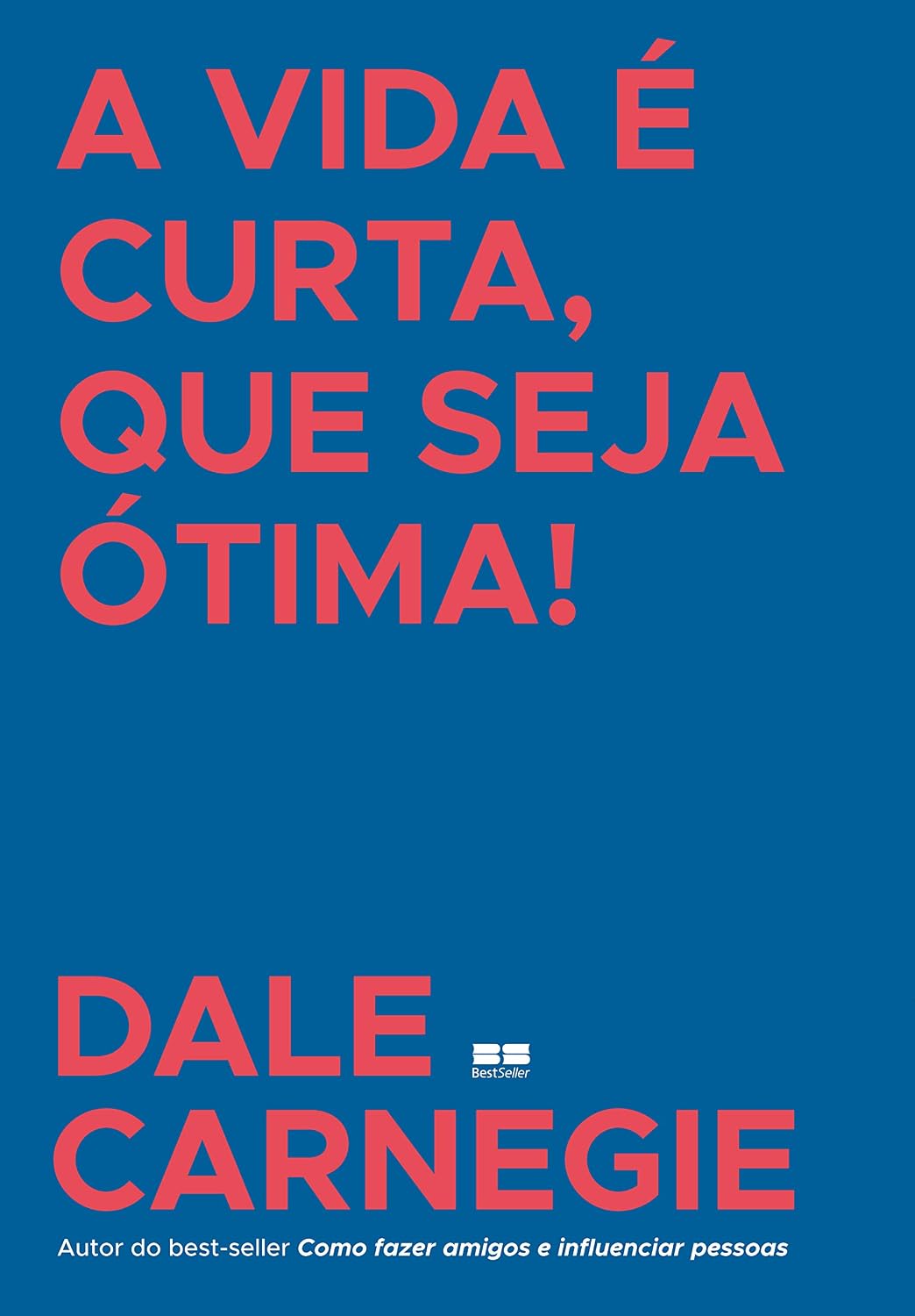ler totalmente A vida é curta, que seja ótima!