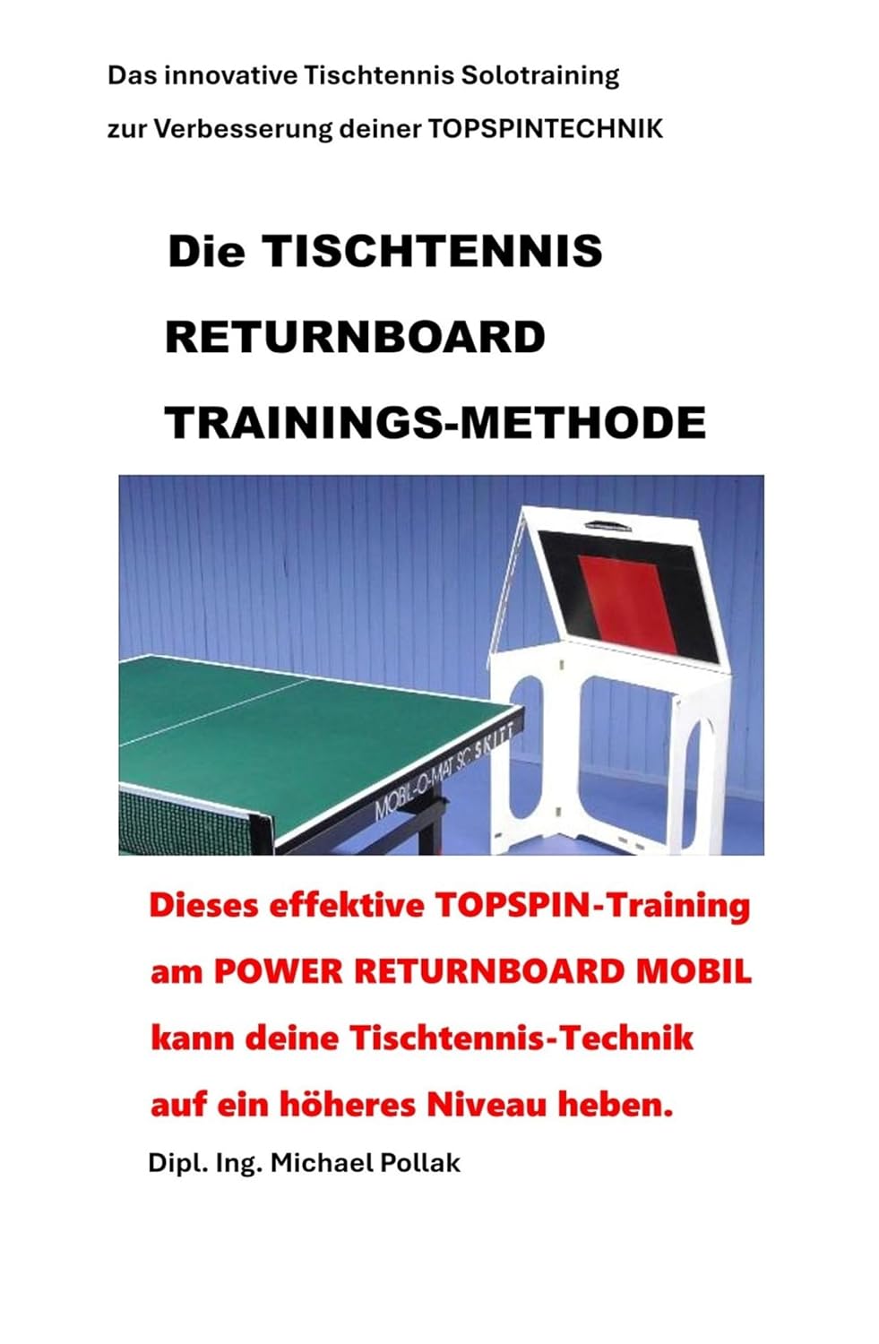 ler totalmente Die TISCHTENNIS RETURNBOARD TRAININGS-METHODE: Das innovative Tischtennis Solotraining zur Verbesserung deiner TOPSPIN-Technik (German Edition)