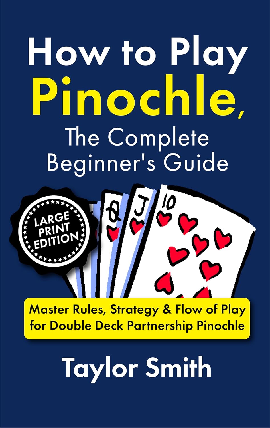 ler totalmente How to Play Pinochle, the Complete Beginner's Guide: Master Rules, Strategy & Flow of Play for Double Deck Partnership Pinochle, Large Print Edition (How... Large Print Editions) (English Edition)