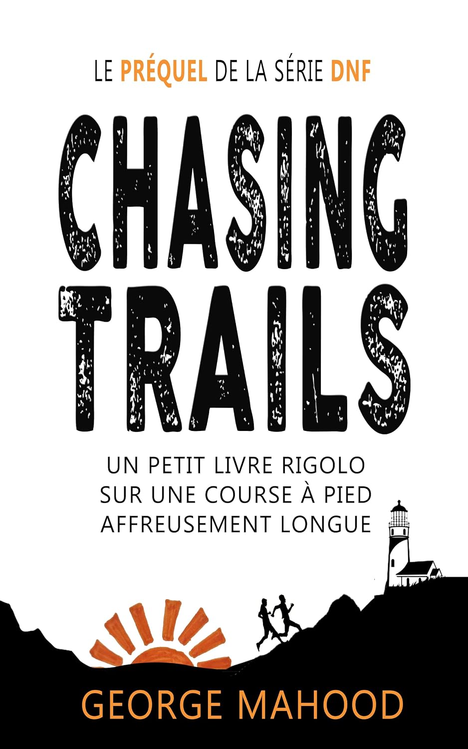 ler totalmente Chasing Trails: Un petit livre rigolo sur une course à pied affreusement longue (la série DNF) (French Edition)