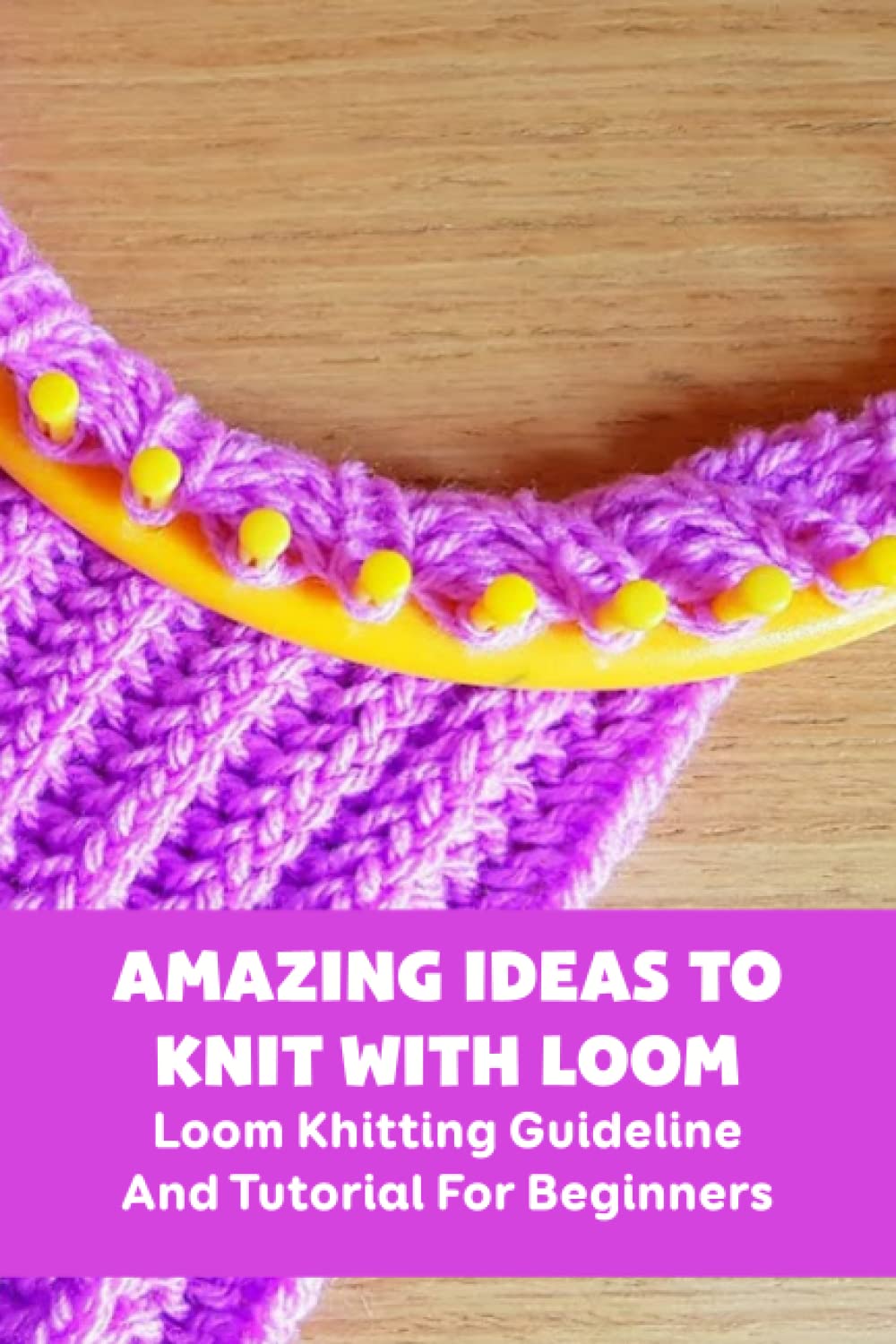 capítulo por capítulo baixar Amazing Ideas To Knit With Loom: Loom Khitting Guideline And Tutorial For Beginners