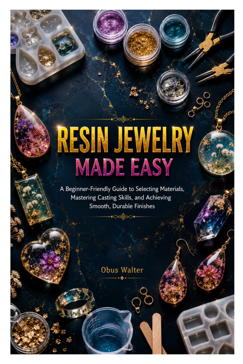RESIN JEWELRY MADE EASY: A Beginner-Friendly Guide to Selecting Materials, Mastering Casting Skills, and Achieving Smooth, Durable Finishes baixar o livro de graça