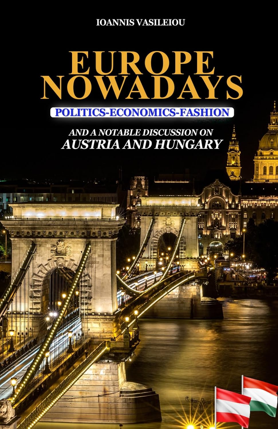 EUROPE NOWADAYS: POLITICS-ECONOMICS-FASHION: AND A NOTABLE DISCUSSION ON AUSTRIA AND HUNGARY baixar o livro de graça