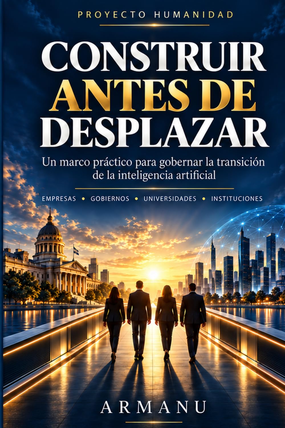 Construir antes de desplazar: Un marco práctico para gobernar la transición de la inteligencia artificial (Proyecto Humanidad) (Spanish Edition) baixar livro de graça