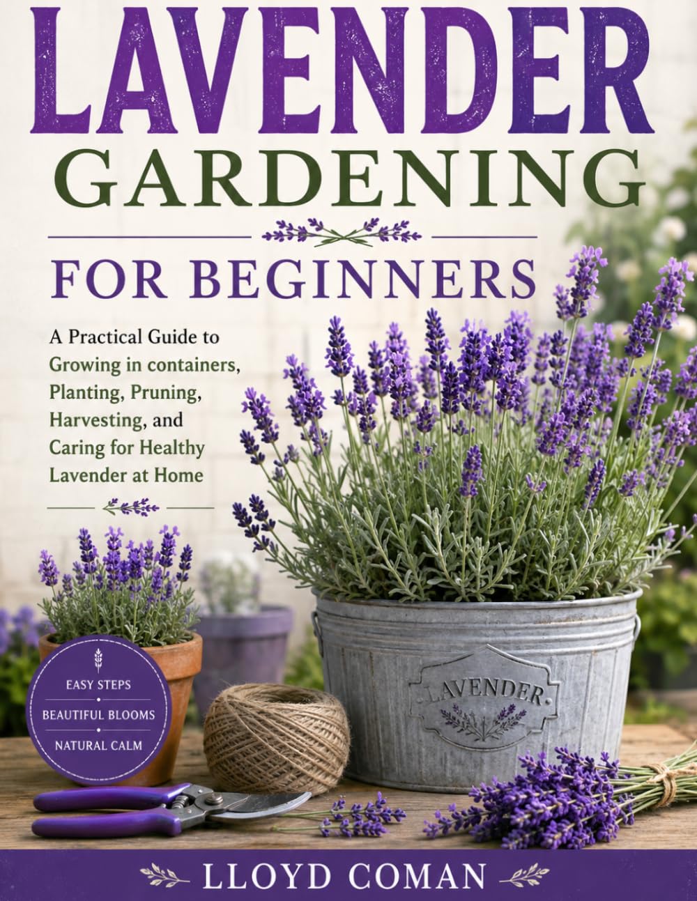 LAVENDER GARDENING FOR BEGINNERS: A Practical Guide to Growing in containers, Planting, Pruning, Harvesting, and Caring for Healthy Lavender at Home baixar o livro de graça