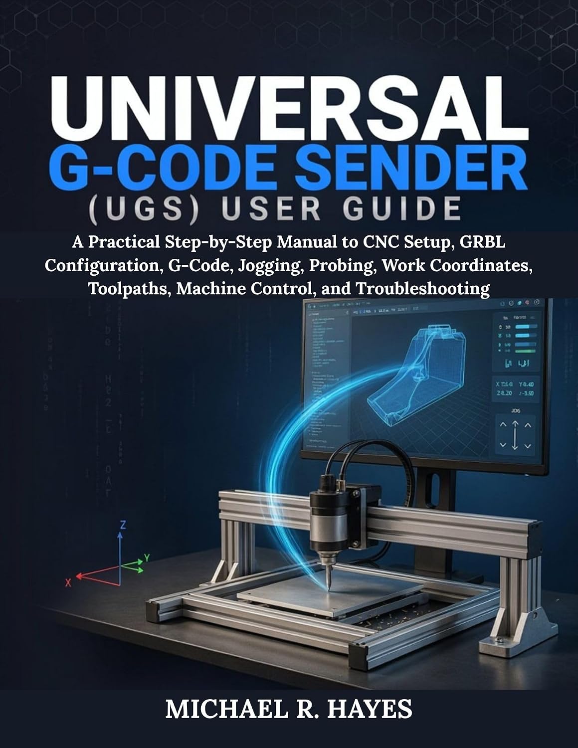 ler totalmente UNIVERSAL G-CODE SENDER (UGS) USER GUIDE: A Practical Step-by-Step Manual to CNC Setup, GRBL Configuration, G-Code, Jogging, Probing, Work Coordinates,... and Troubleshooting (English Edition)