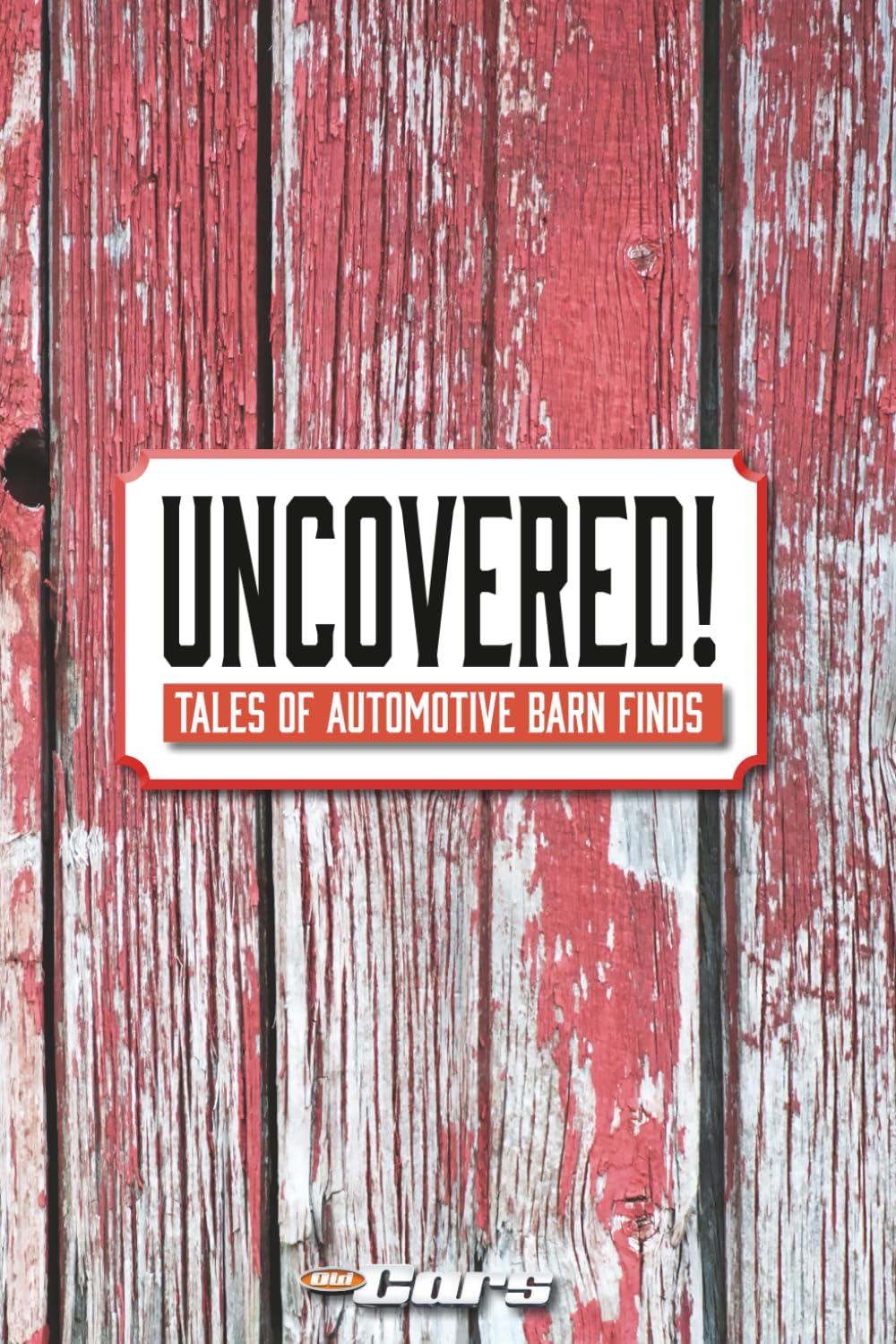 Uncovered!: Tales of Automotive Barn Finds