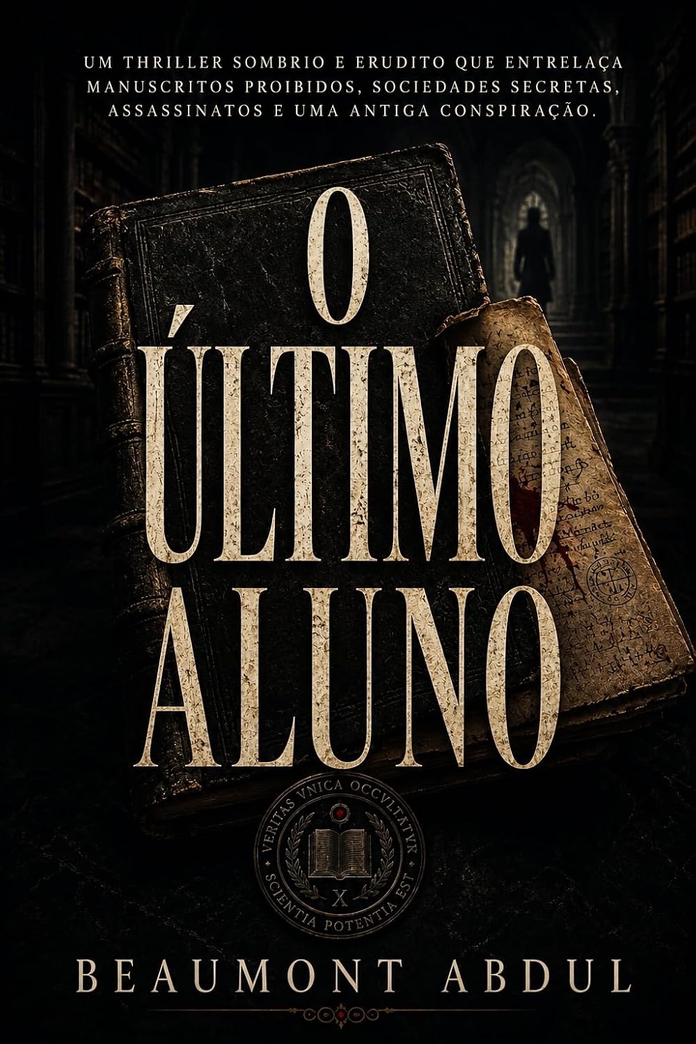 O ÚLTIMO ALUNO: Um thriller sombrio e erudito que entrelaça manuscritos proibidos, sociedades secretas, assassinatos e uma antiga conspiração. baixar livro de graça