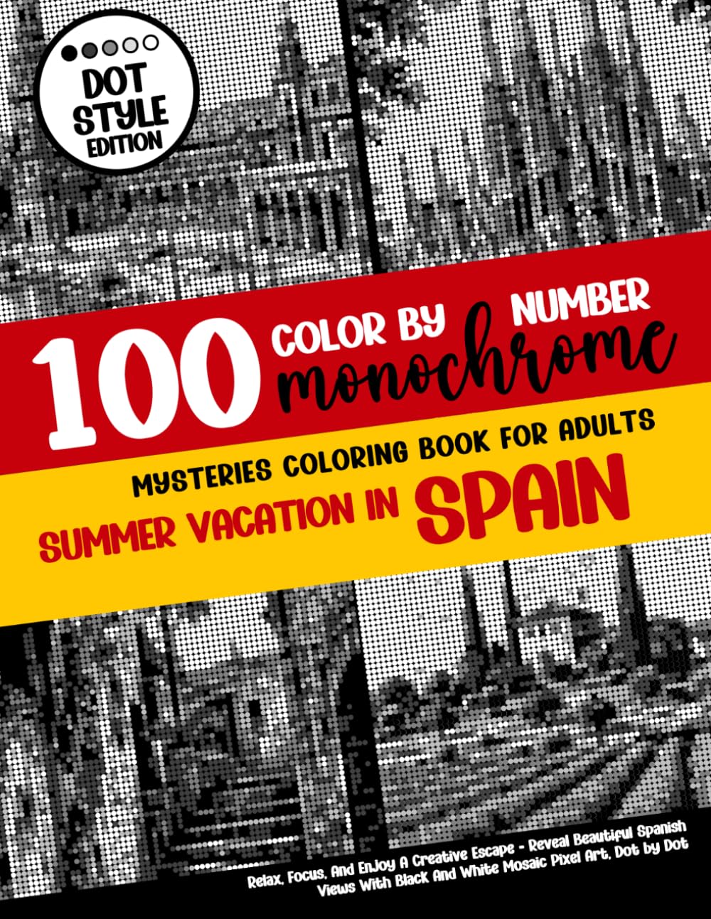 100 Color By Number - Monochrome Mysteries Coloring Book For Adults - Summer Vacation in Spain: Relax, Focus, And Enjoy A Creative Escape - Reveal... Black And White Mosaic Pixel Art, Dot by Dot baixar livro de graça
