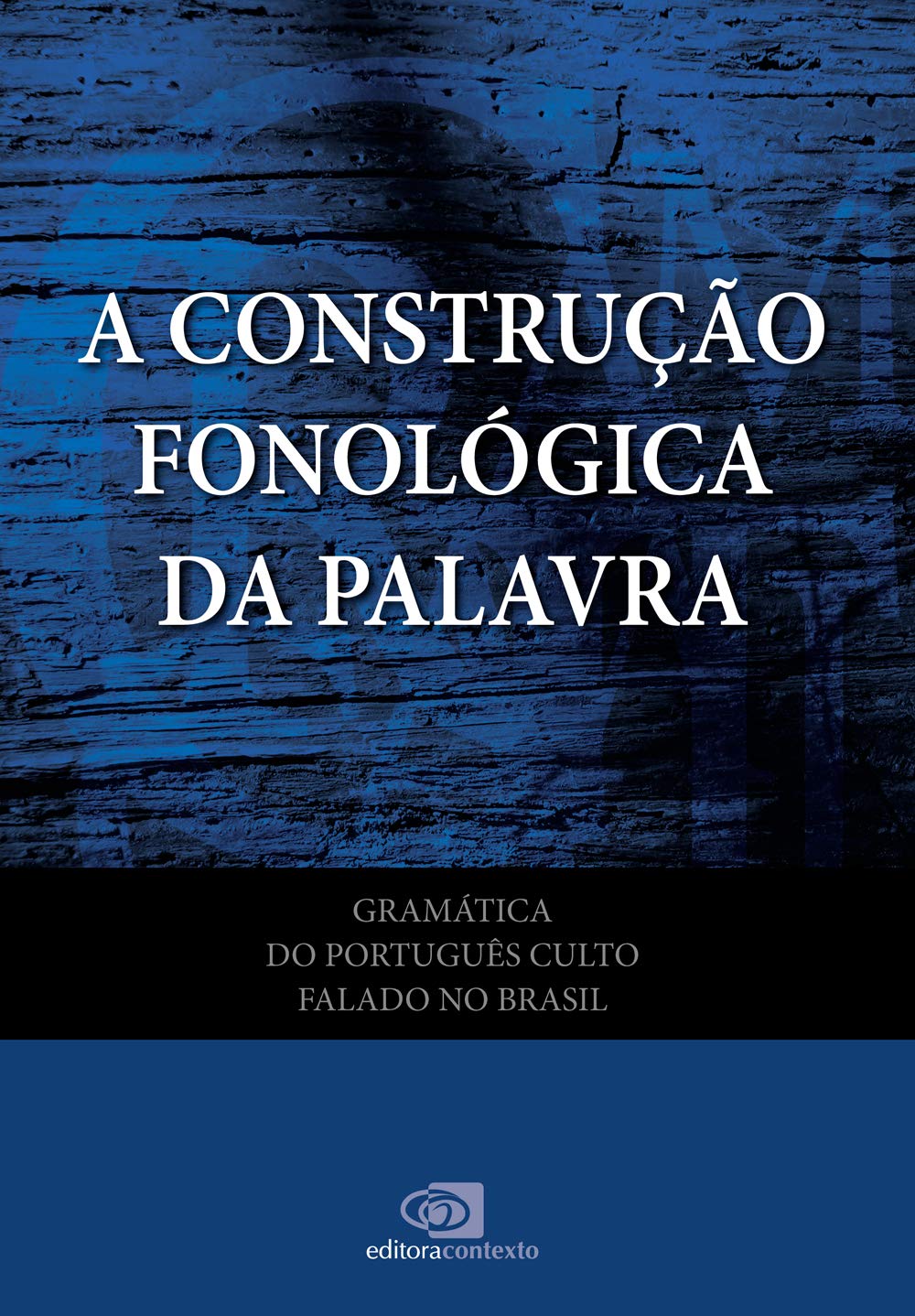 Gramática do português culto falado no Brasil - vol. VII - a construção fonológica da palavra: Volume 7