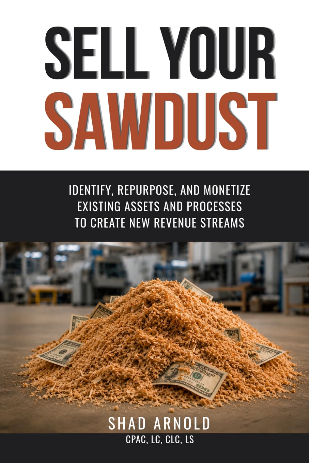 capítulo por capítulo baixar Sell Your Sawdust: Identify, Repurpose, and Monetize Existing Assets and Processes to Create New Revenue Streams