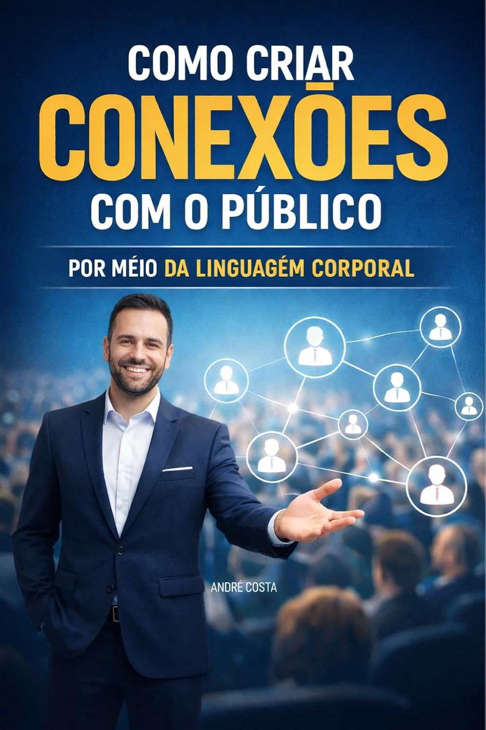 Como Criar Conexões com o Público: Por Meio da Linguagem Corporal baixar o livro de graça