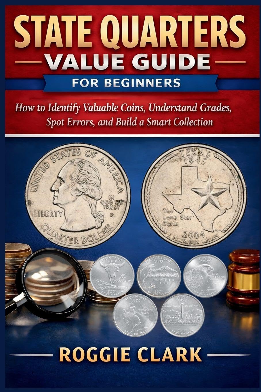 State Quarters Value Guide for Beginners: How to Identify Valuable Coins, Understand Grades, Spot Errors, and Build a Smart Collection baixar o livro de graça