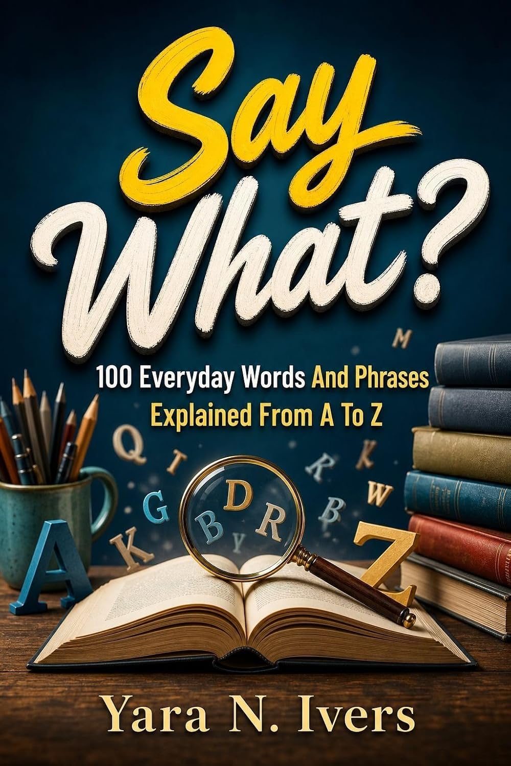 capítulo por capítulo baixar Say What?: 100 Everyday Words and Phrases Explained from A to Z (English Edition)