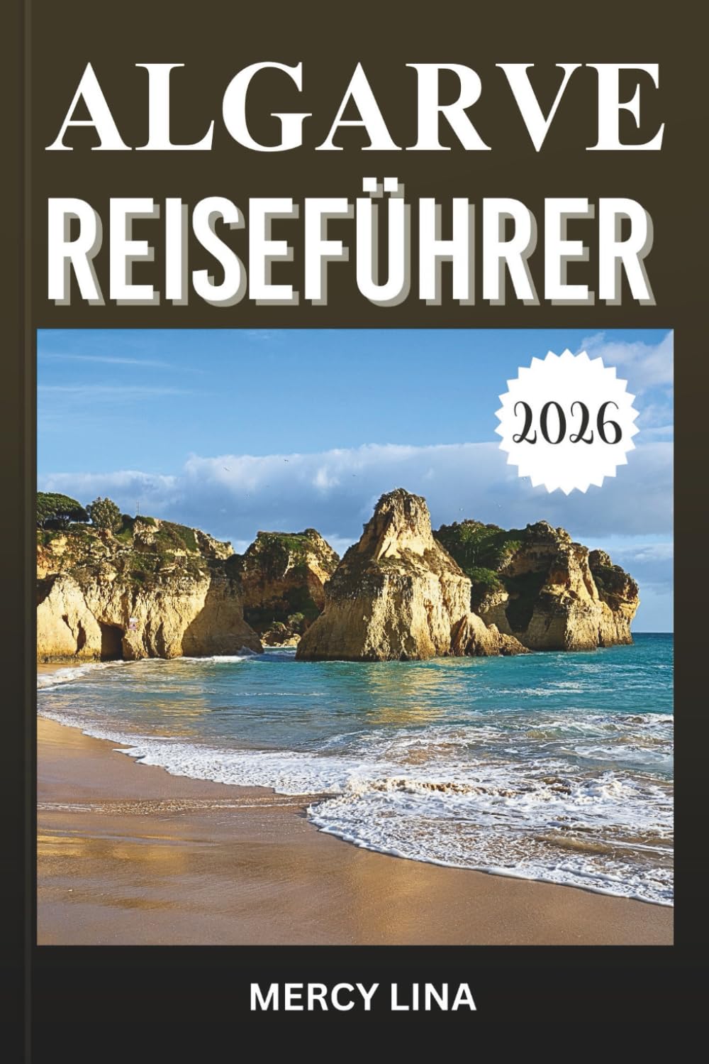 ALGARVE REISEFÜHRER 2026: Entdecken Sie goldene Strände, dramatische Klippen, Küstendörfer, versteckte Buchten, lokale Küche und wichtige Besuchertipps. (German Edition) baixar livro de graça