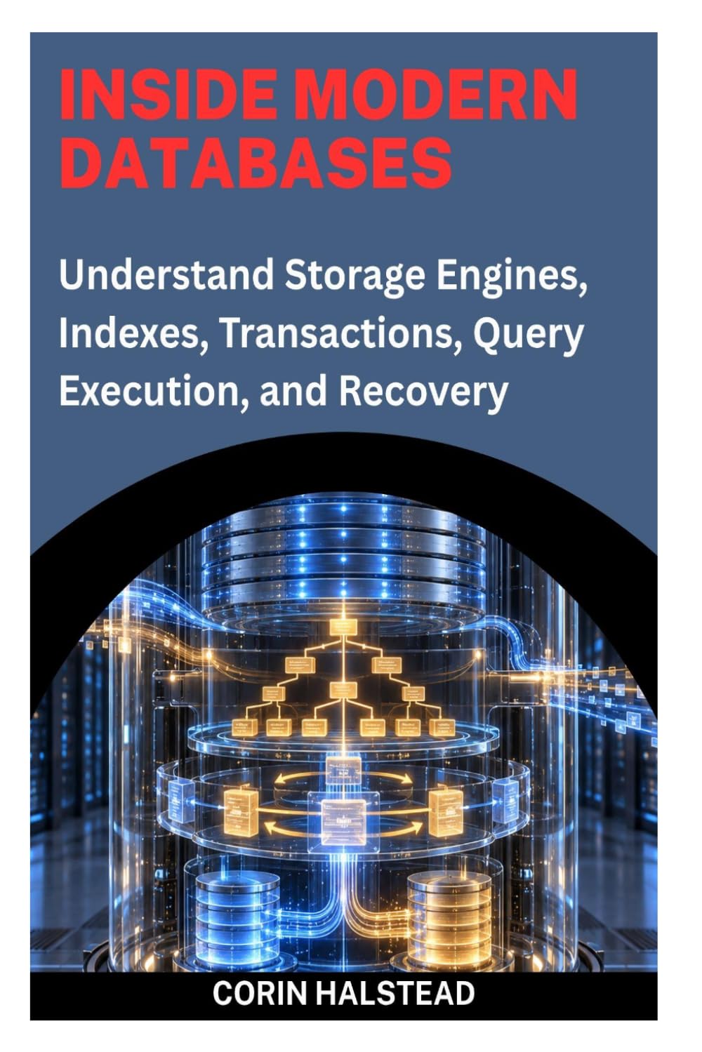 ler totalmente Inside Modern Databases: Understand Storage Engines, Indexes, Transactions, Query Execution, and Recovery