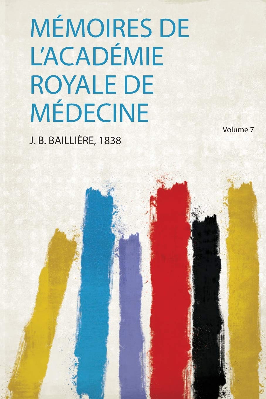 Mémoires De L'académie Royale De Médecine: Volume 7