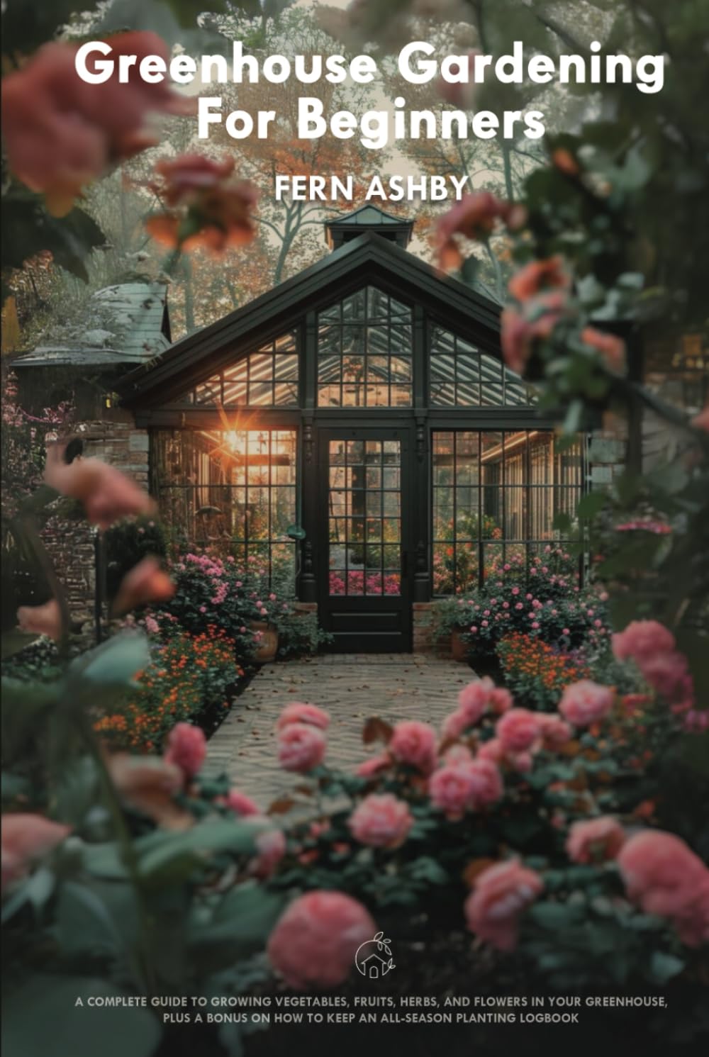 ler totalmente Greenhouse Gardening for Beginners: A Complete Guide to Growing Vegetables, Fruits, Herbs, and Flowers in Your Greenhouse