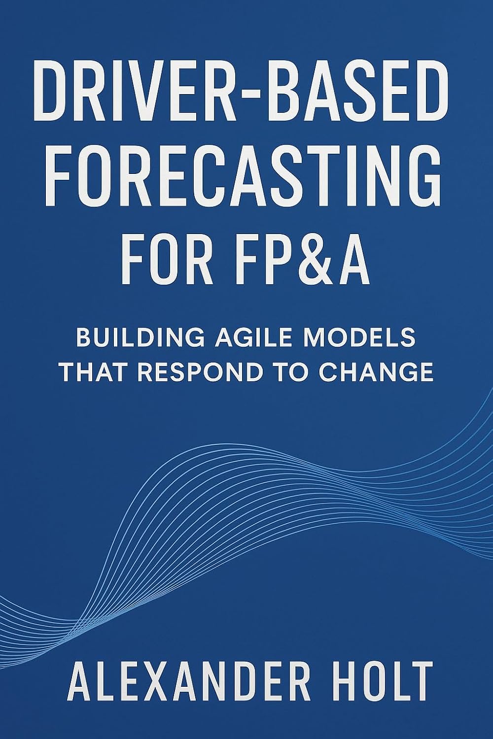ler totalmente Driver-Based Forecasting for FP&A: Building Agile Models that Respond to Change: Create Scalable Forecasts, Reduce Noise, and Anticipate Business Trends... and Forecasting Book 2) (English Edition)