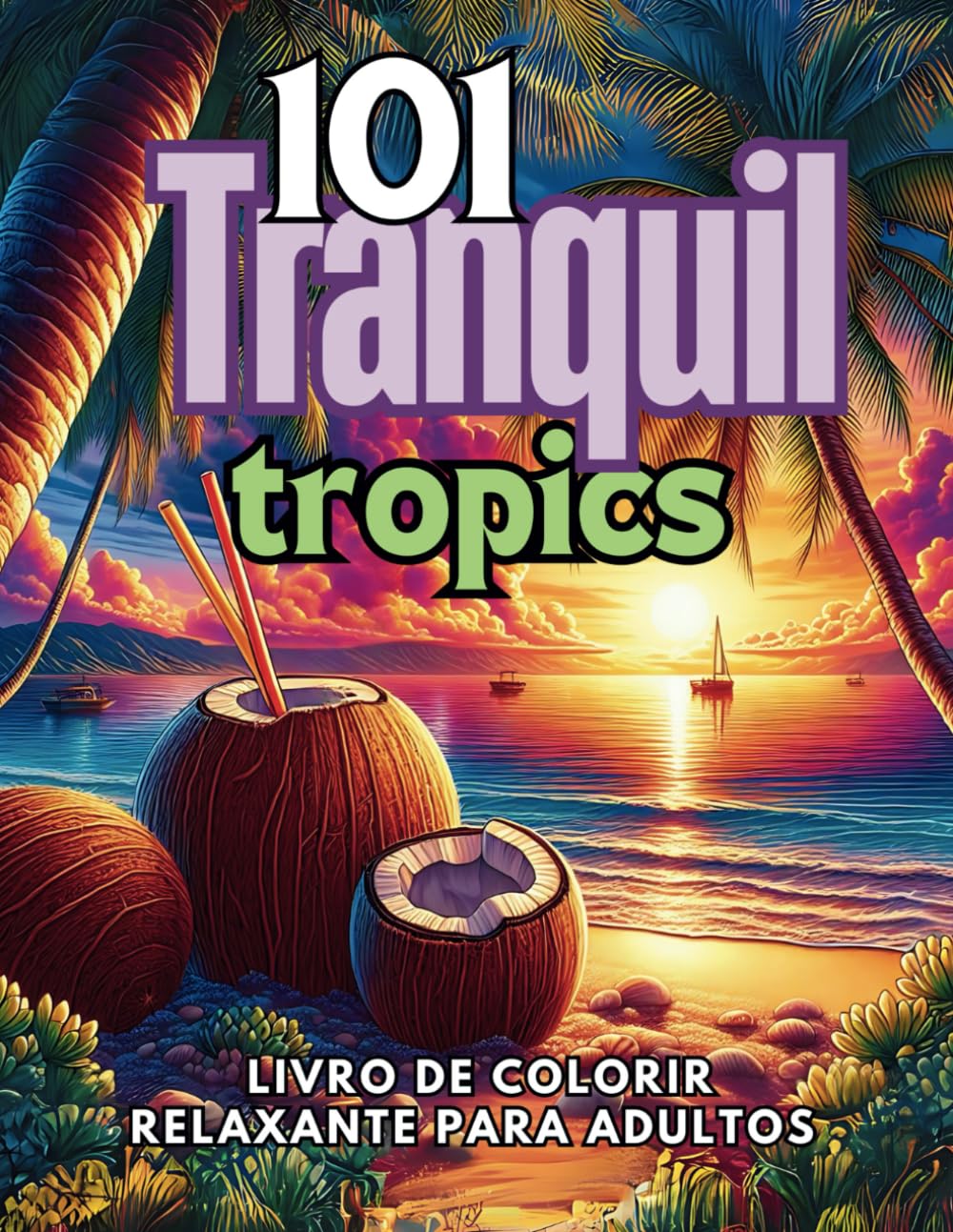 capítulo por capítulo baixar 101 Tranquil Tropics: Livro de Colorir Relaxante para Adultos: Mais de 100 Ilustrações Anti-Stress para Promover o Relaxamento (Portuguese Edition)