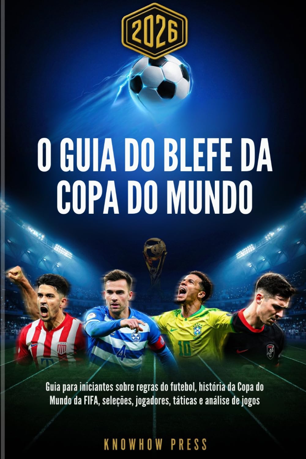 capítulo por capítulo baixar O Guia do Blefe da Copa do Mundo 2026 (Portuguese Edition): Guia para iniciantes sobre regras do futebol, história da Copa do Mundo da FIFA, seleções, jogadores, táticas e análise de jogos