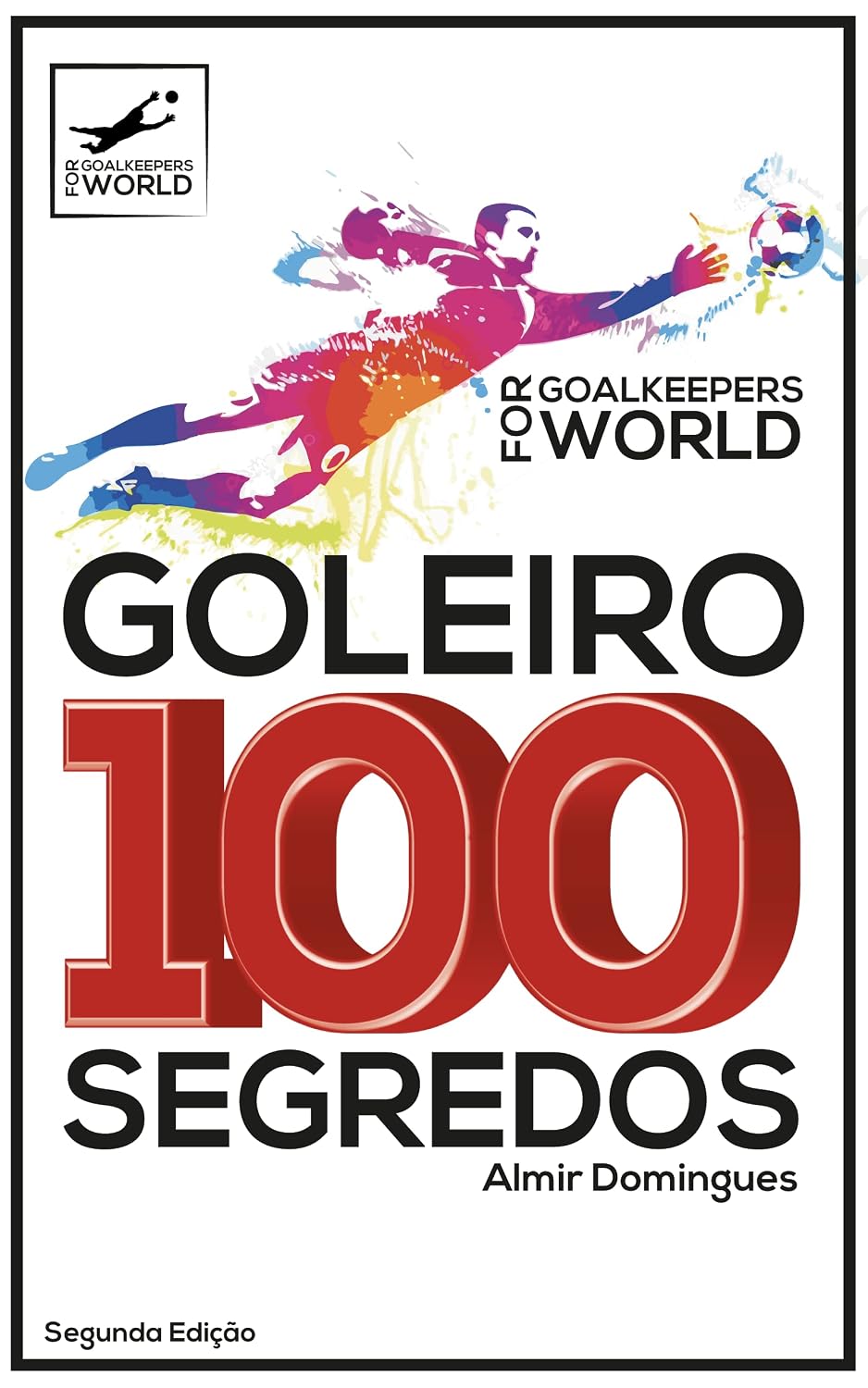 ler totalmente Goleiro 100 segredos: Goal Keepers For World
