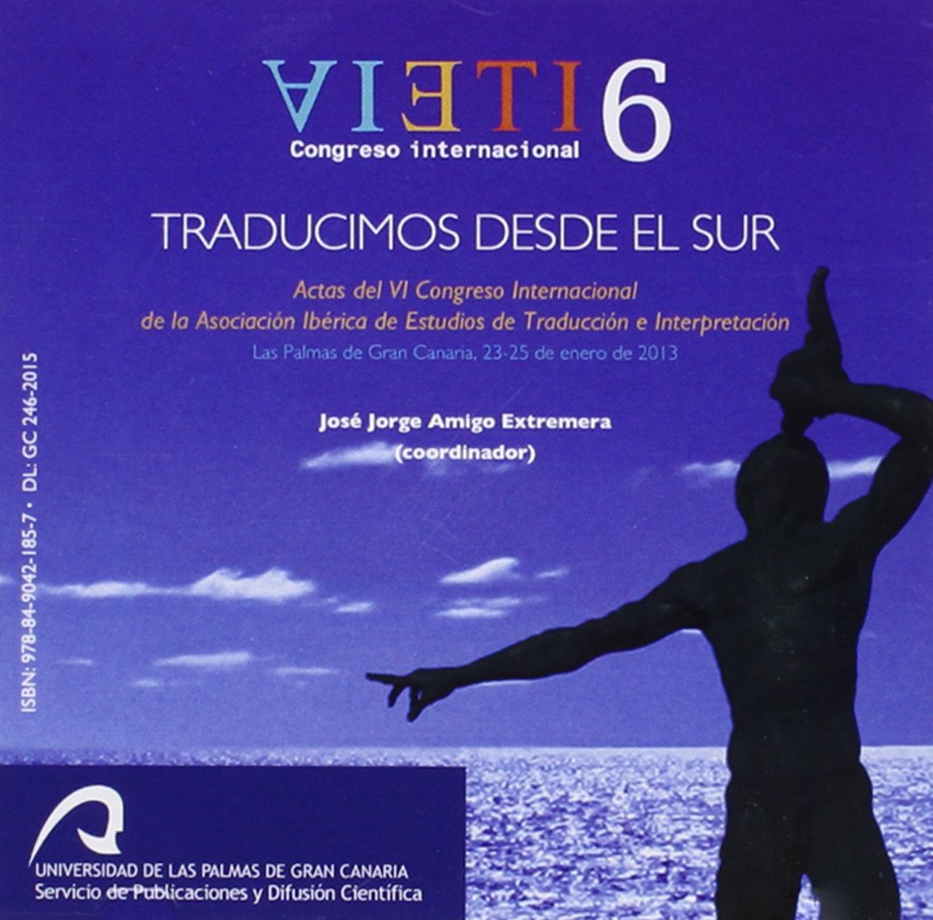 ler totalmente Traducimos desde el Sur: Actas del VI Congreso Internacional de la Asociación Ibérica de Estudios de Traducción e Interpretación Las Palmas de Gran Canaria, 23-25 de enero de 2013