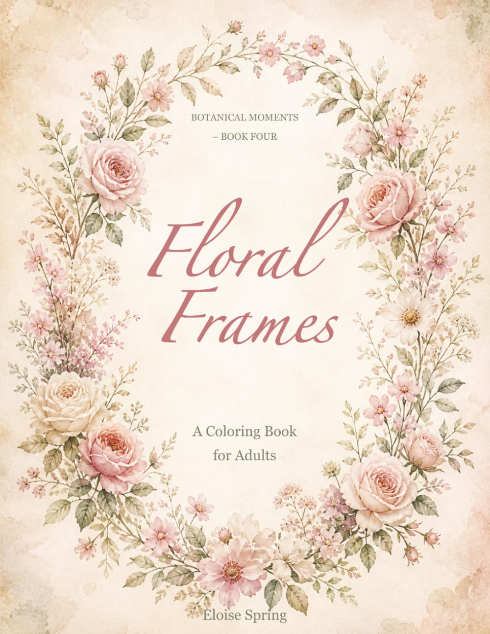 ler totalmente Floral Frames: A Coloring Book for Adults: Elegant Botanical Borders, Vintage Floral Designs and Relaxing Coloring Pages (Botanical Moments)