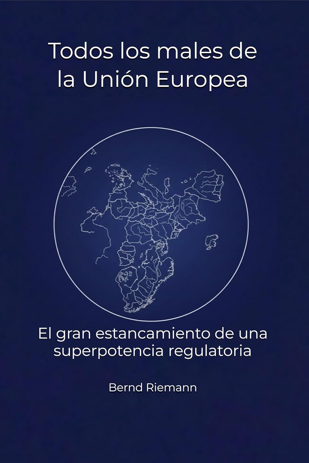 Todos los males de la Unión Europea: El gran estancamiento de una superpotencia regulatoria (Spanish Edition) baixar o livro de graça