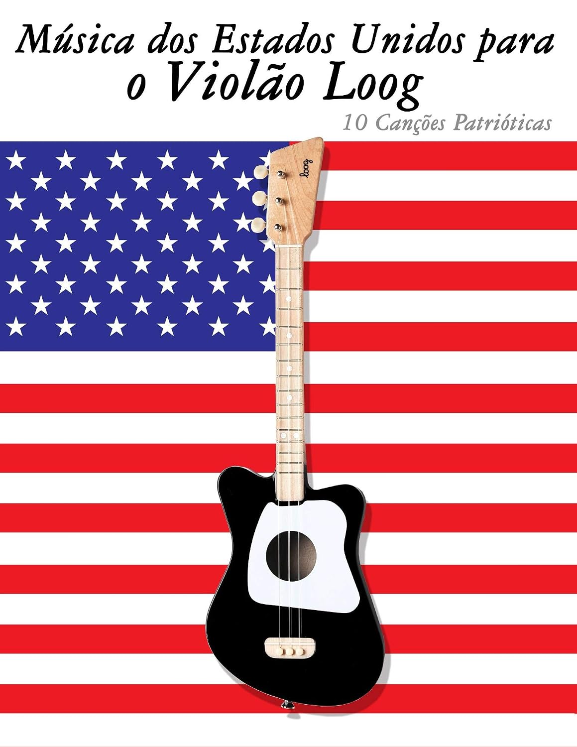 Música dos Estados Unidos para o Violão Loog: 10 Canções Patrióticas baixar o livro de graça