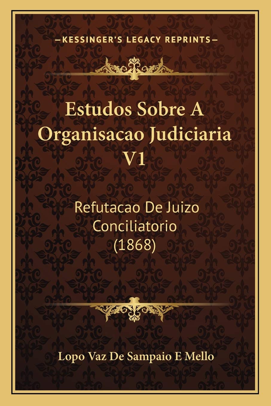 Estudos Sobre A Organisacao Judiciaria V1: Refutacao De Juizo Conciliatorio (1868) baixar o livro de graça