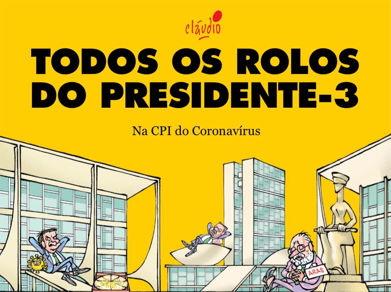 ler totalmente Todos os rolos do presidente - 3: Na CPI do Coronavírus (O governo Bolsonaro em charges)