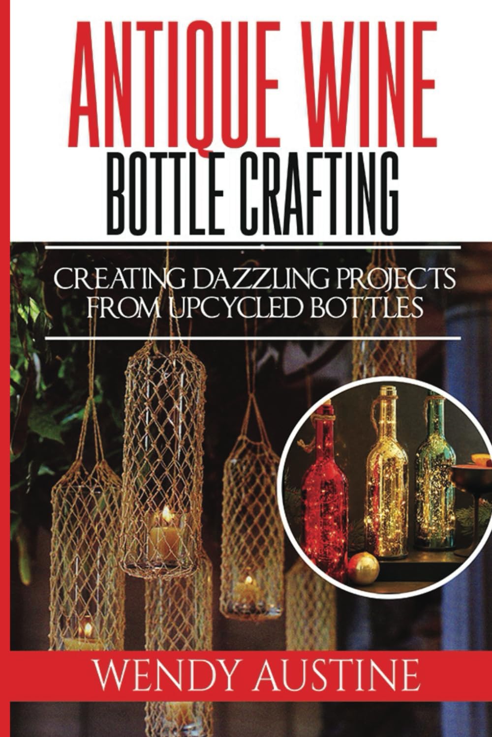 ler totalmente Antique Wine Bottle Crafting: Creating Dazzling Projects from Upcycled Bottles
