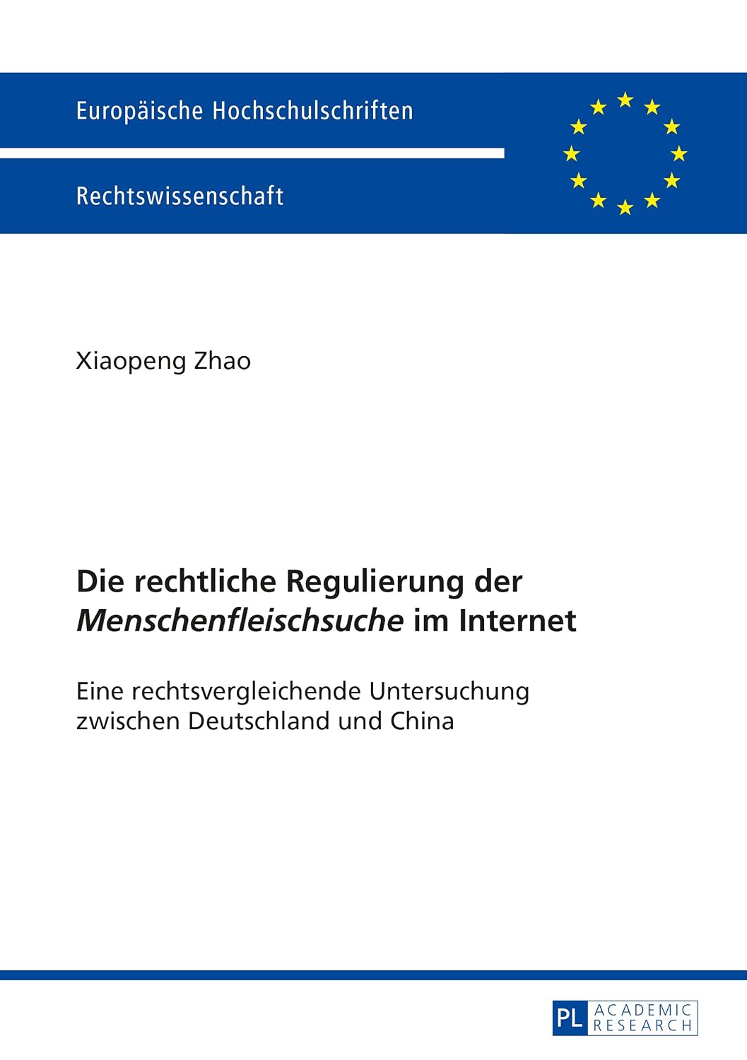 Die rechtliche Regulierung der «Menschenfleischsuche» im Internet: Eine rechtsvergleichende Untersuchung zwischen Deutschland und China (Europaeische Hochschulschriften Recht) (German Edition)