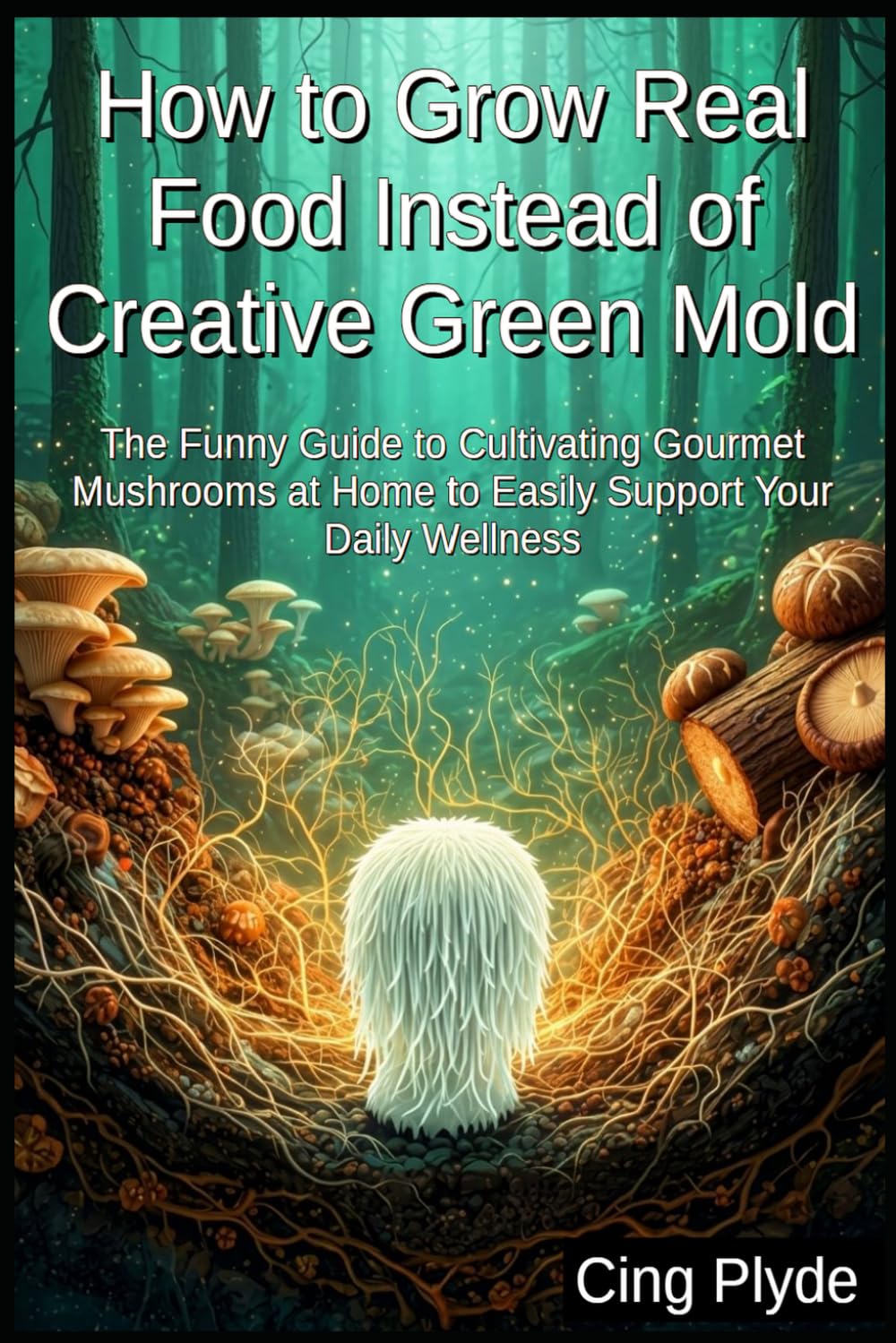 capítulo por capítulo baixar How to Grow Real Food Instead of Creative Green Mold: The Funny Guide to Cultivating Gourmet Mushrooms at Home to Easily Support Your Daily Wellness