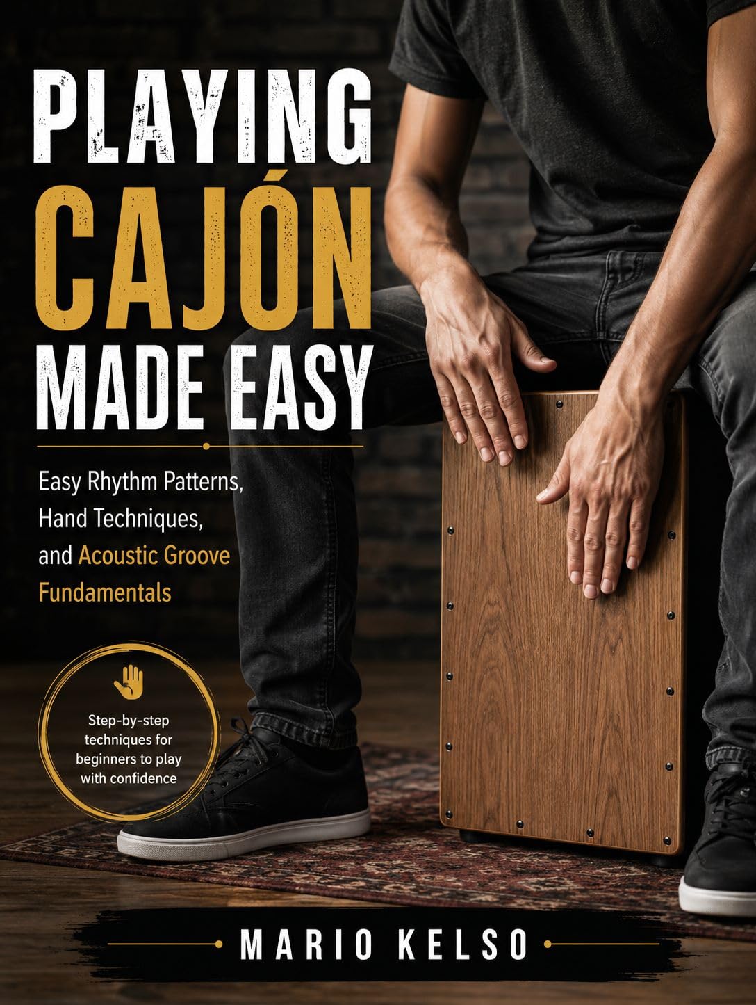 ler totalmente Playing Cajón Made Easy: Easy Rhythm Patterns, Hand Techniques, and Acoustic Groove Fundamentals (English Edition)