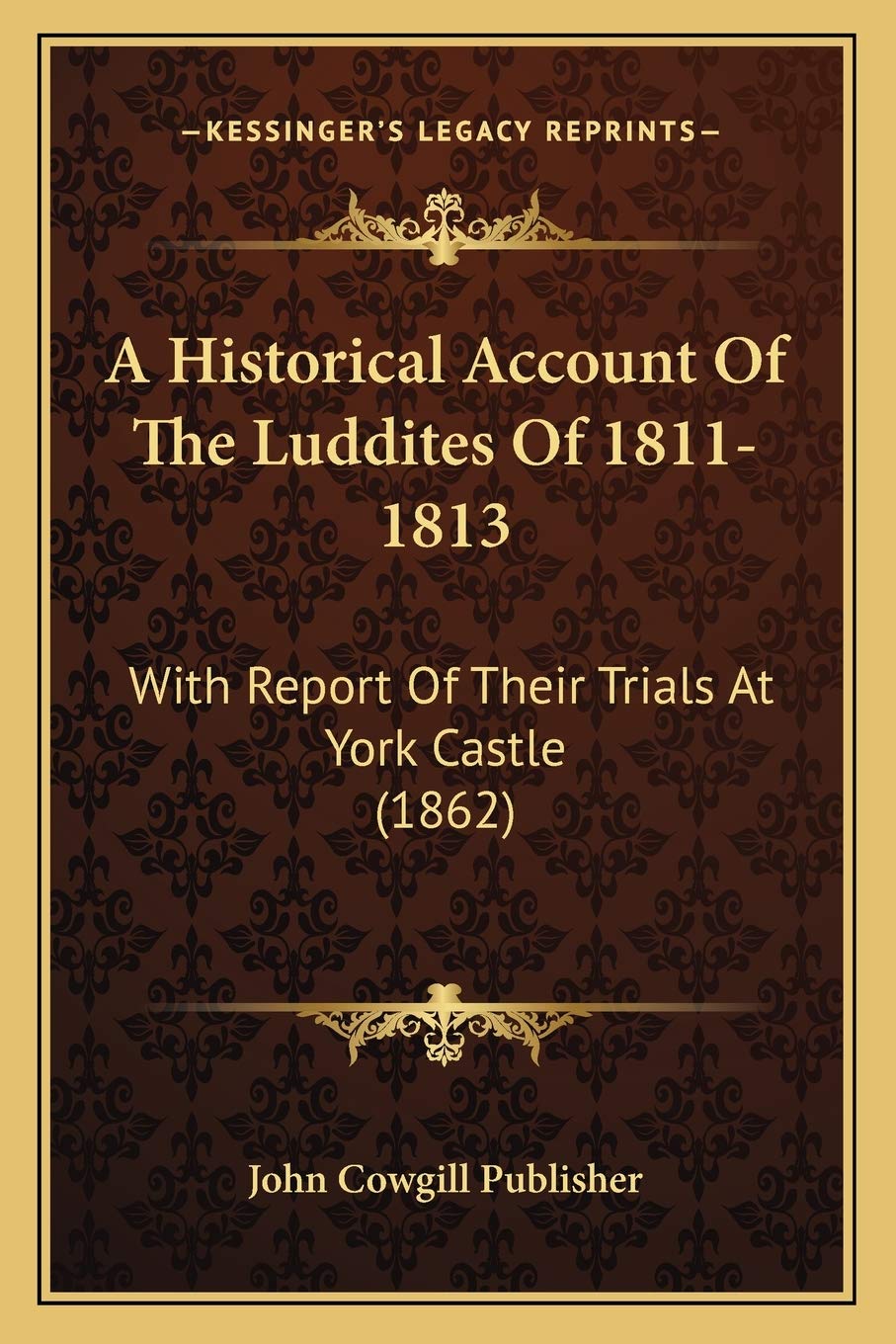 A Historical Account Of The Luddites Of 1811-1813: With Report Of Their Trials At York Castle (1862) baixar o livro de graça