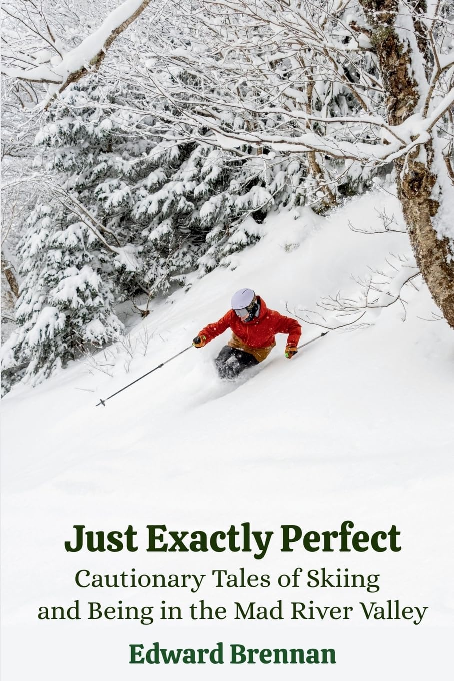 ler totalmente Just Exactly Perfect: Cautionary Tales of Skiing and Being in the Mad River Valley: Cautionary Tales of Skiing and Being in the Mad River Valley,... of Skiing and Being in the Mad River Valley