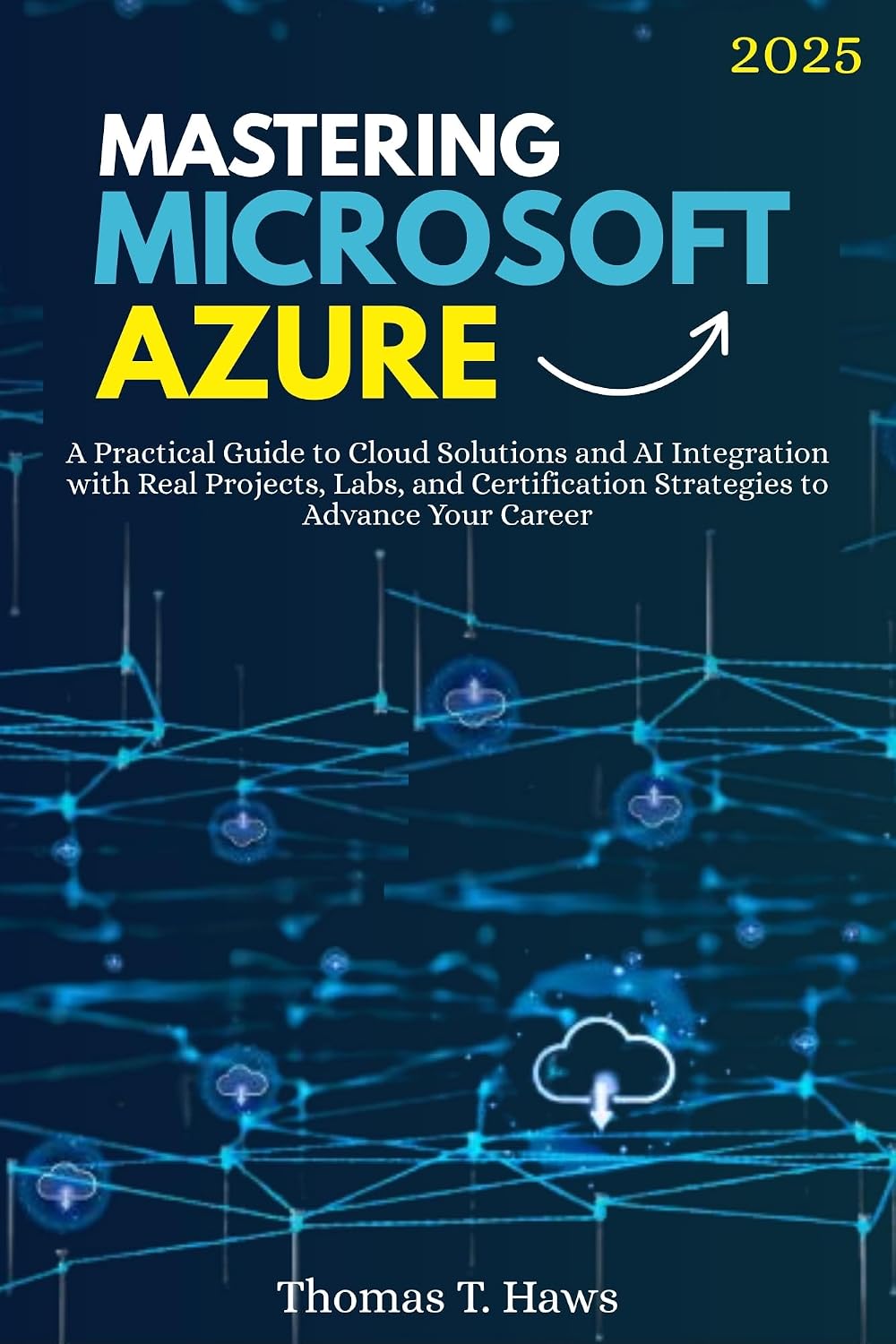 Mastering Microsoft Azure: A Practical Guide to Cloud Solutions and AI Integration with Real Projects, Labs, and Certification Strategies to Advance Your... (Digital Skills Mastery) (English Edition) baixar livro de graça