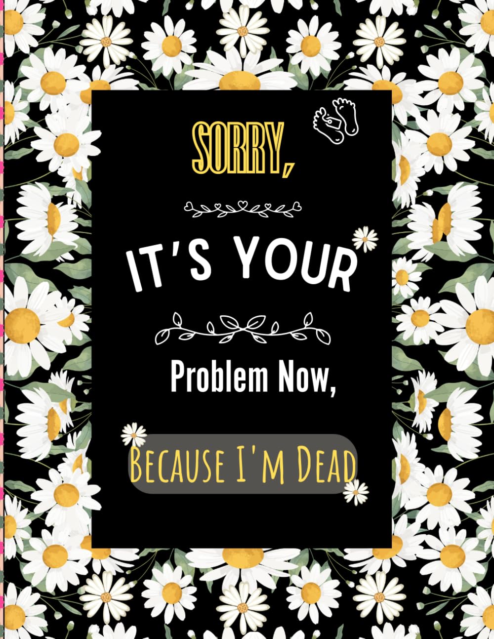 ler totalmente Sorry It's Your Problem Now, Because I'm Dead: End of Life Planner that Includes A Complete Record of My Accounts, Heirlooms
