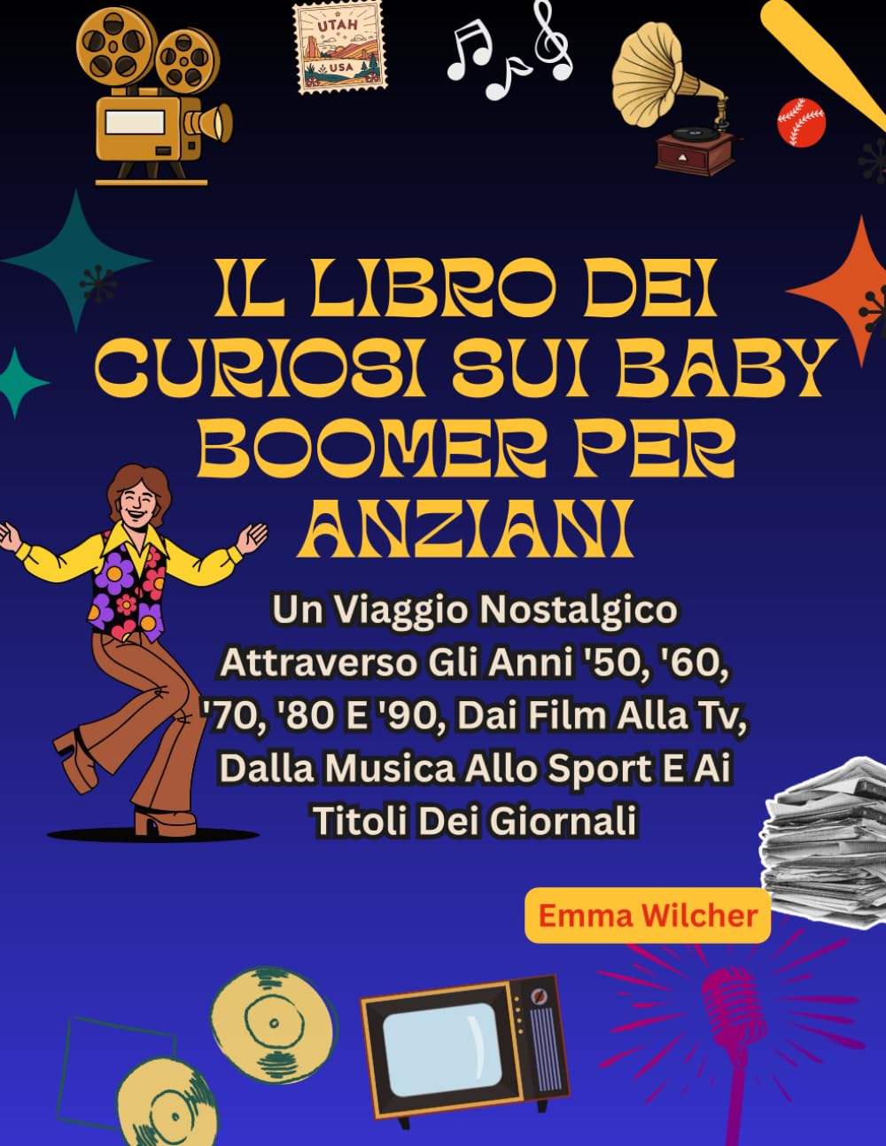 IL LIBRO DEI CURIOSI SUI BABY BOOMER PER ANZIANI: Un Viaggio Nostalgico Attraverso Gli Anni '50, '60, '70, '80 E '90, Dai Film Alla Tv, Dalla Musica... E Ai Titoli Dei Giornali (Italian Edition) baixar o livro de graça