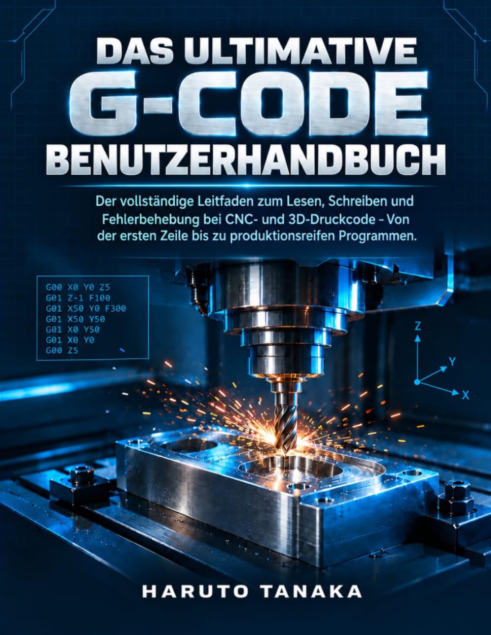 Das Ultimative G-Code Benutzerhandbuch: Der vollständige Leitfaden zum Lesen, Schreiben und Fehlerbehebung bei CNC- und 3D-Druckcode - Von der ersten Zeile bis zu produktionsreifen Programmen. baixar o livro de graça