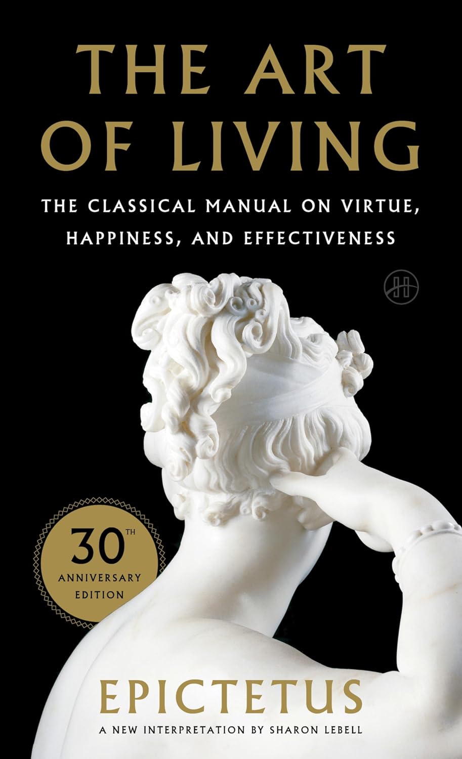 Art of Living: The Classical Mannual on Virtue, Happiness, and Effectiveness