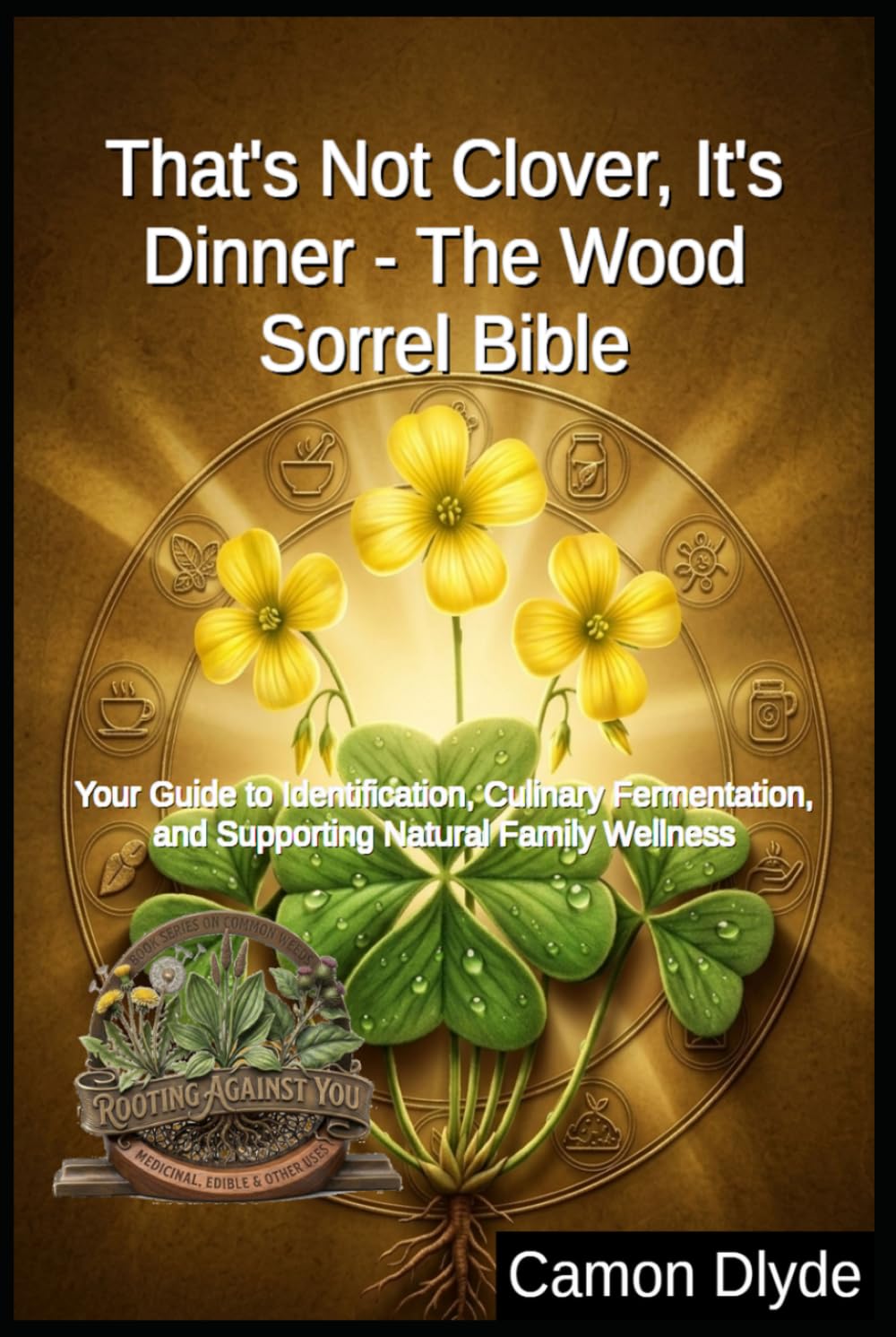 ler totalmente That's Not Clover, It's Dinner - The Wood Sorrel Bible: Your Guide to Identification, Culinary Fermentation, and Supporting Natural Family Wellness (Rooting Against You)