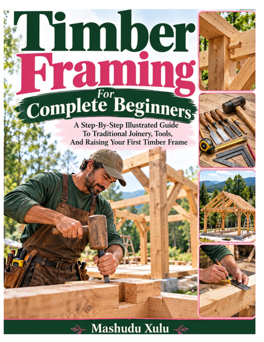 Timber Framing For Complete Beginners: A Step-By-Step Illustrated Guide To Traditional Joinery, Tools, And Raising Your First Timber Frame baixar o livro de graça