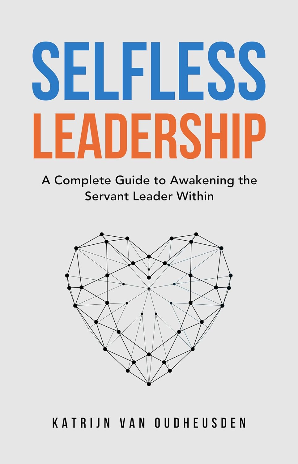 Selfless Leadership: A Complete Guide to Awakening the Servant Leader Within (English Edition) baixar livro de graça