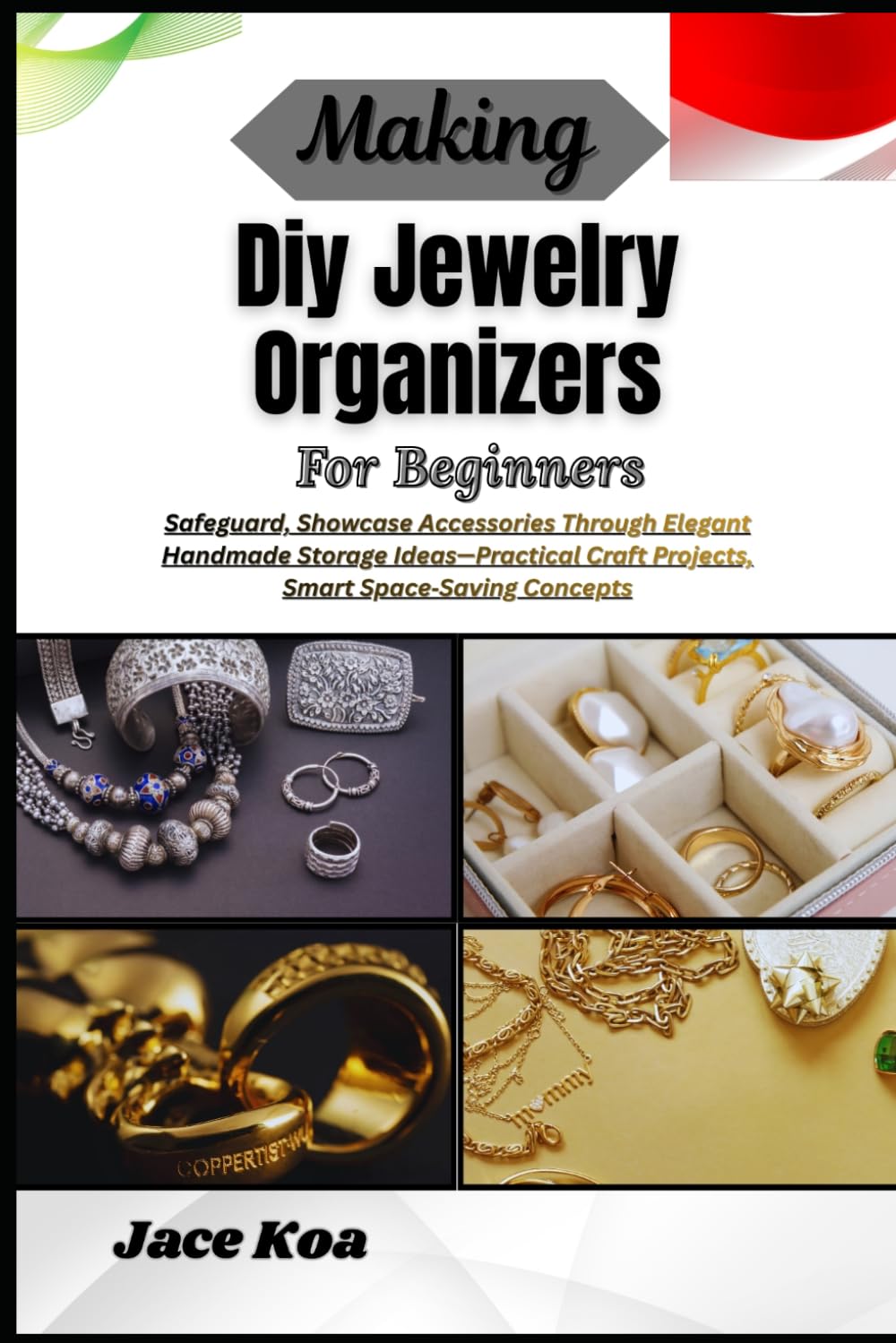 Making Diy Jewelry Organizers For Beginners: Safeguard, Showcase Accessories Through Elegant Handmade Storage Ideas-Practical Craft Projects, Smart Space-Saving Concepts baixar livro de graça