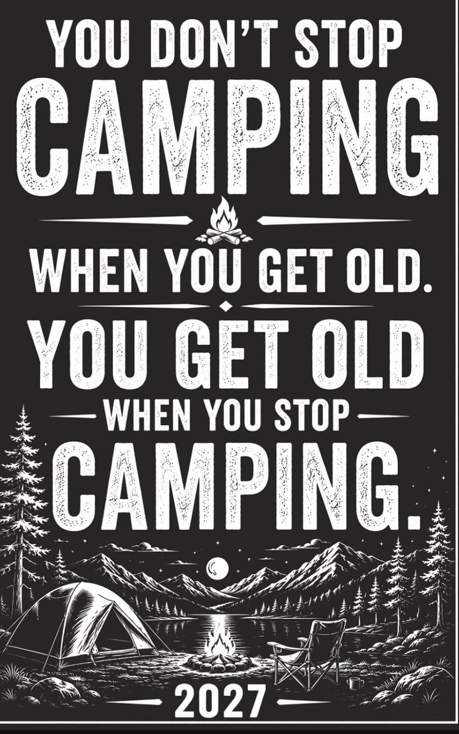 ler totalmente You Don’t Stop Camping When You Get Old: 2027 Camping Notebook: A Funny Gift for Campers, Dads, Moms & Grandparents — 2027 Calendar and Lined Pages for Notes, Camping Trips, Plans & Memories